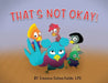 That's Not Okay! by Essence Cohen Fields