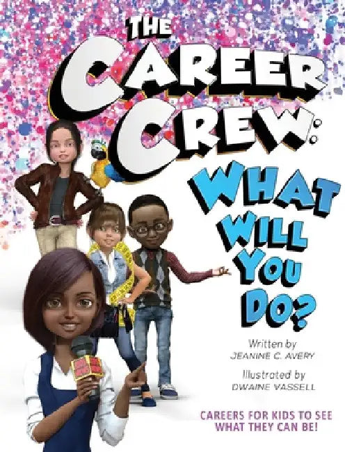 The Career Crew: What Will You Do? by Jeanine C. Avery