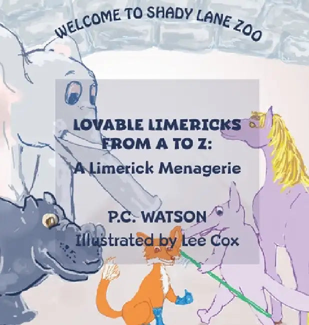 Lovable Limericks from A to Z: A Limerick Menagerie by P. C. Watson