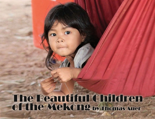 The Beautiful Children of the Mekong by Thomas Auer