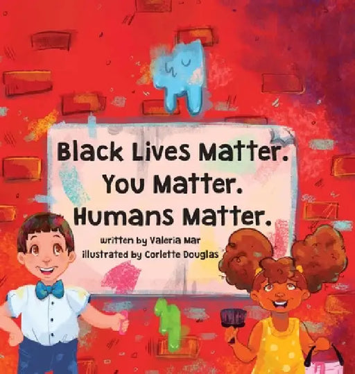 Black Lives Matter. You Matter. Humans Matter. by Valeria Mar