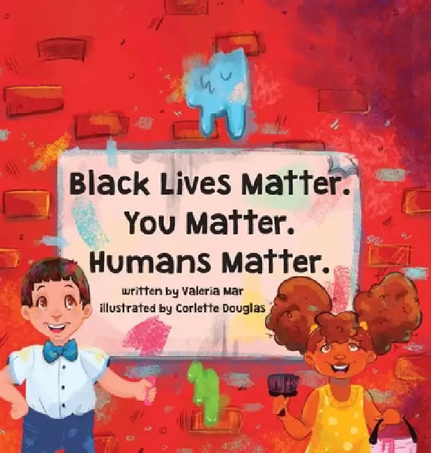 Black Lives Matter. You Matter. Humans Matter. by Valeria Mar