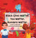 Black Lives Matter. You Matter. Humans Matter. by Valeria Mar