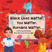 Black Lives Matter. You Matter. Humans Matter. by Valeria Mar