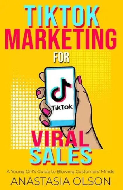 TikTok Marketing for Viral Sales by Anastasia Olson