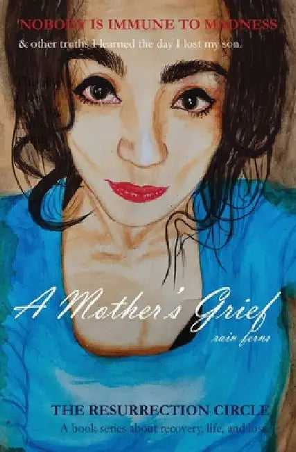 The Resurrection Circle: A Mother's Grief by Rain Ferns