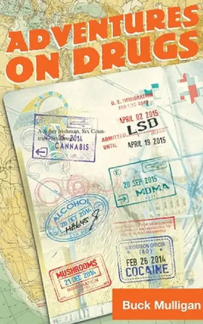 Adventures on Drugs: A Sober Irishman, Six Countries, Six Drugs by Buck Mulligan