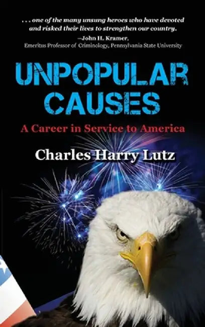 Unpopular Causes: A Career in Service to America by Charles Lutz