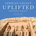 African Legacy Uplifted: Ancient Egypt Volume One by Bernard McArthur