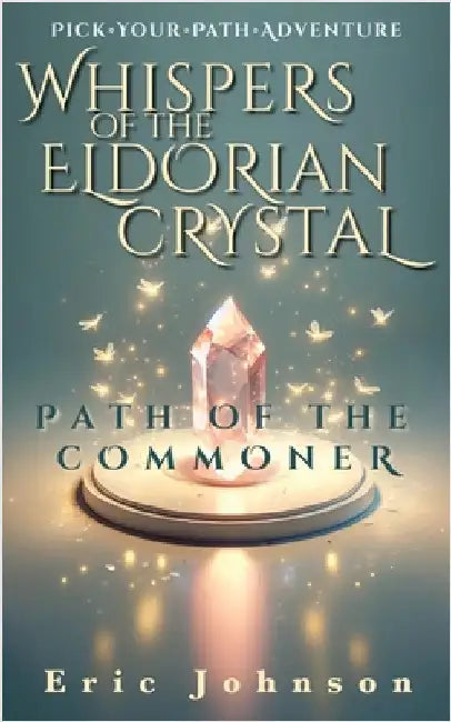 Whispers of the Eldorian Crystal: Pick Your Path Adventure by Johnson, Eric