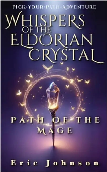 Whispers of the Eldorian Crystal: Path of the Mage by Johnson, Eric