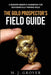 The Gold Prospector's Field Guide: A Modern Miner's Handbook for Successfully Finding Gold by M. J. Grover