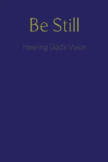 Be Still: Hearing God's Voice by Blkpawn Publishing LLC