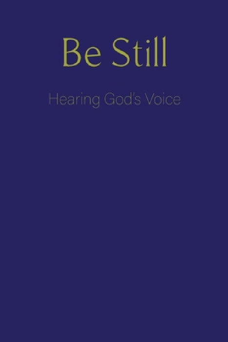 Be Still: Hearing God's Voice by Blkpawn Publishing LLC