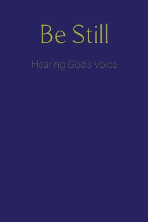 Be Still: Hearing God's Voice by Blkpawn Publishing LLC