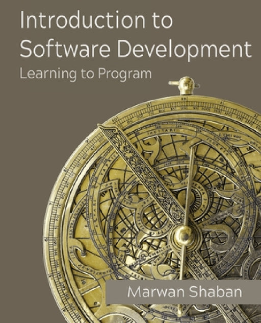 Introduction to Software Development: Learning to Program by Marwan Shaban