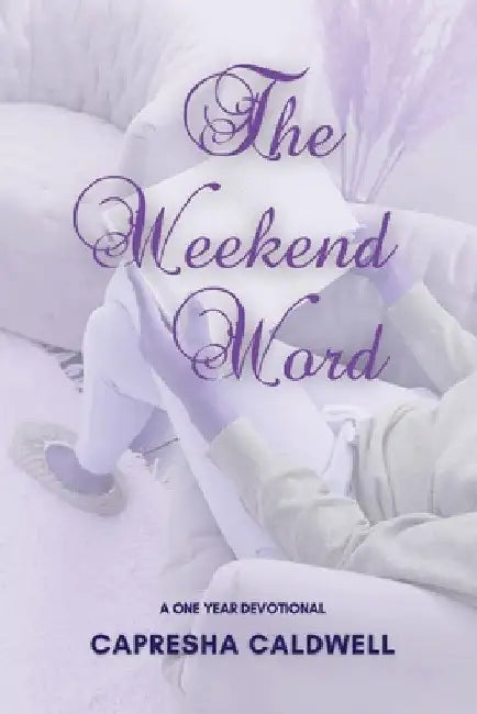 The Weekend Word: A One Year Devotional by Capresha Caldwell