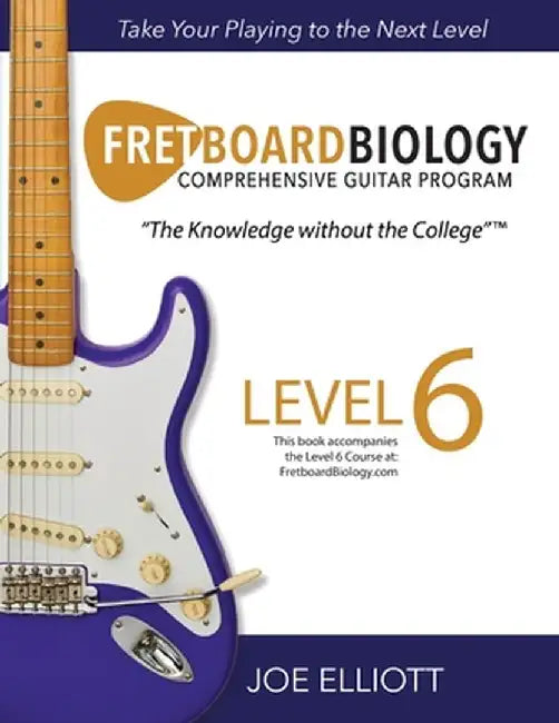 Fretboard Biology - Level 6 by Joe Elliott