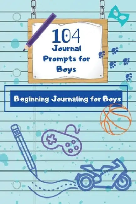 104 Journal Prompts for Boys Beginning Journaling for Boys by Dawnis Edge