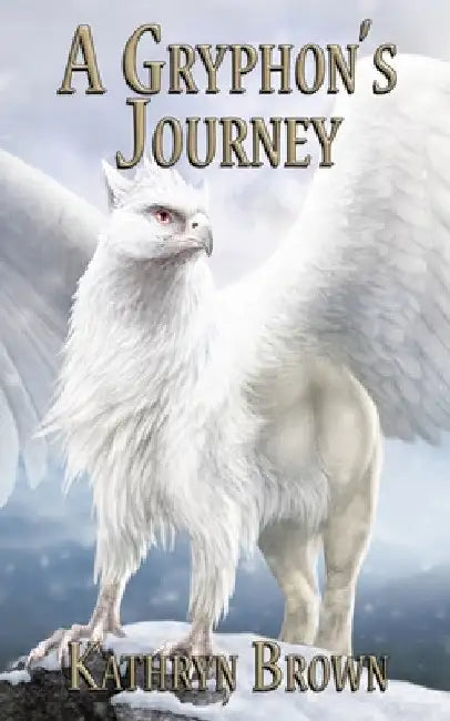 A Gryphon's Journey by Kathryn Brown