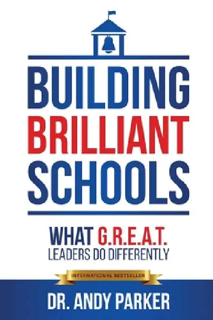 Building Brilliant Schools: What G.R.E.A.T. Leaders Do Differently by Andy Parker