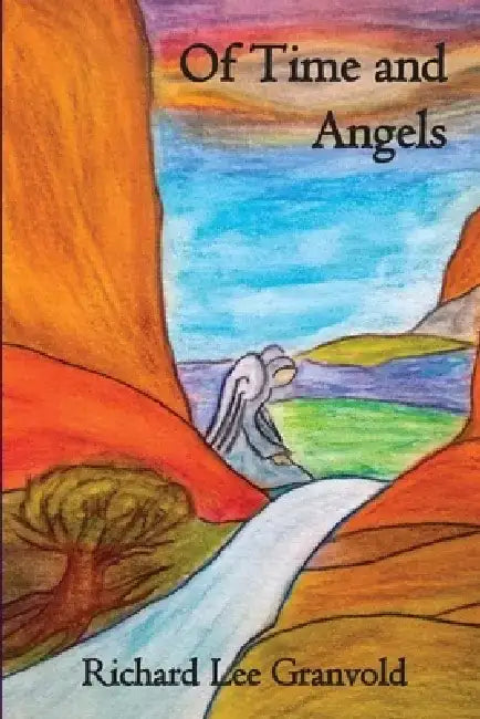 Of Time and Angels by Richard Lee Granvold
