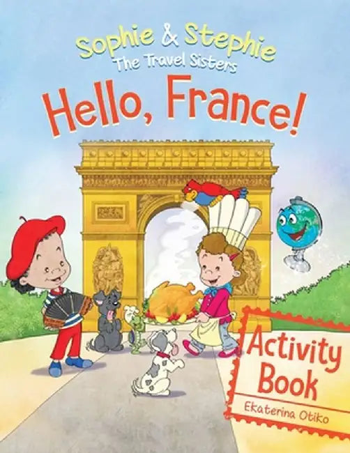 Hello, France! Activity Book: Explore, Play, and Discover Culinary Travel Adventure for Kids Ages 4-8 by Ekaterina Otiko