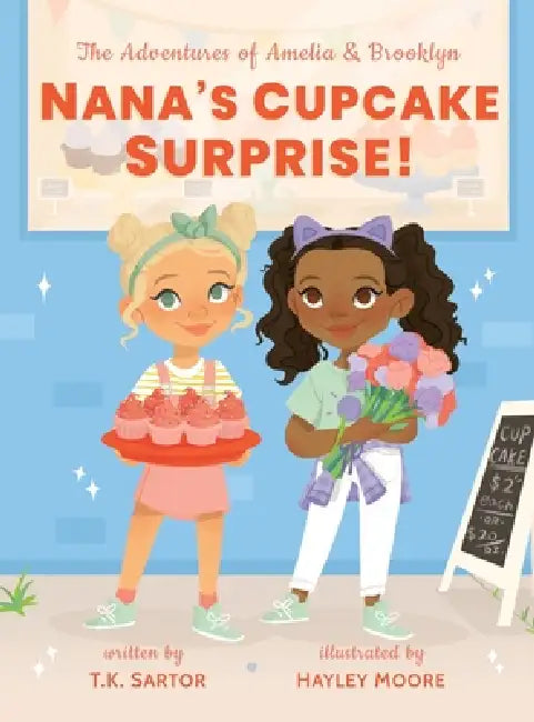Nana's Cupcake Surprise: The Adventures of Amelia & Brooklyn by T. K. Sartor, Hayley Moore