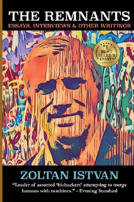 The Remnants: Essays, Interviews & Other Writings by Zoltan Istvan