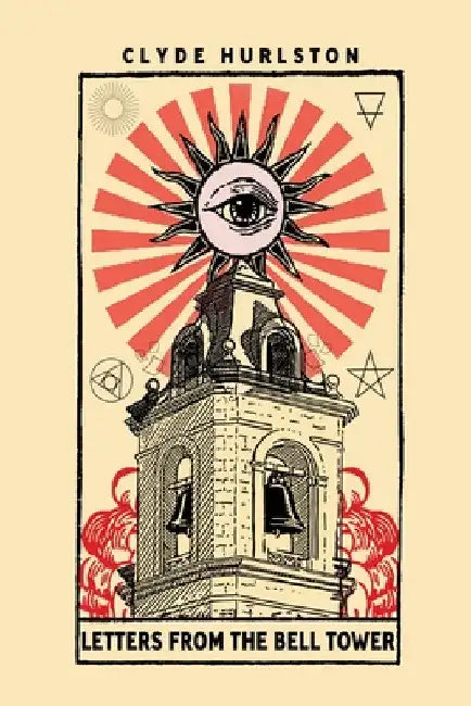 Letters From The Bell Tower by Clyde Hurlston
