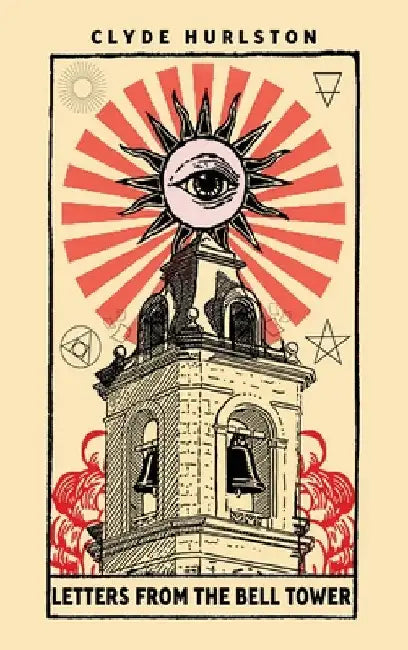 Letters From The Bell Tower by Clyde Hurlston