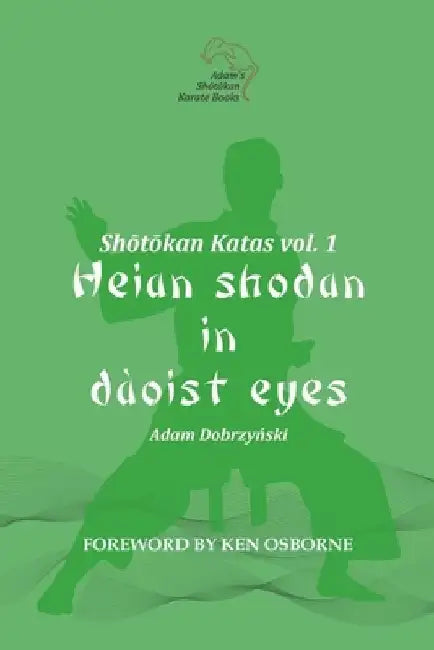 Shotokan Katas vol. 1: Heian Shodan in Daoist Eyes by Ken Osborne