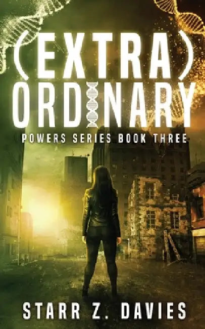 (extra)ordinary: A Young Adult Sci-fi Dystopian (Powers Book 3) by Starr Z. Davies