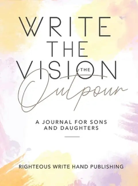 Write The Vision: The Outpour by Righteous Write Hand Publishing
