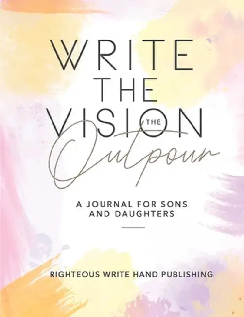 Write The Vision: The Outpour by Righteous Write Hand Publishing