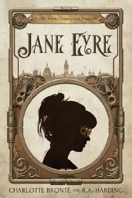 Public Works Steampunk Presents: Jane Eyre by R. a. Harding