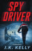 Spy Driver by J K Kelly