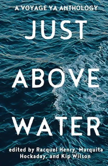 Just Above Water: A YA Anthology by Racquel Henry