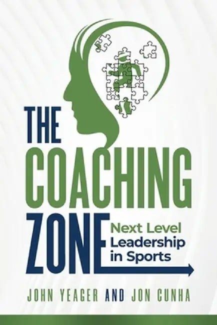 The Coaching Zone: Next Level Leadership in Sports by John Yeager