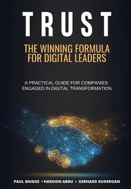 Trust: The Winning Formula for Digital Leaders. A Practical Guide for Companies Engaged in Digital Transformation by Paul Mugge