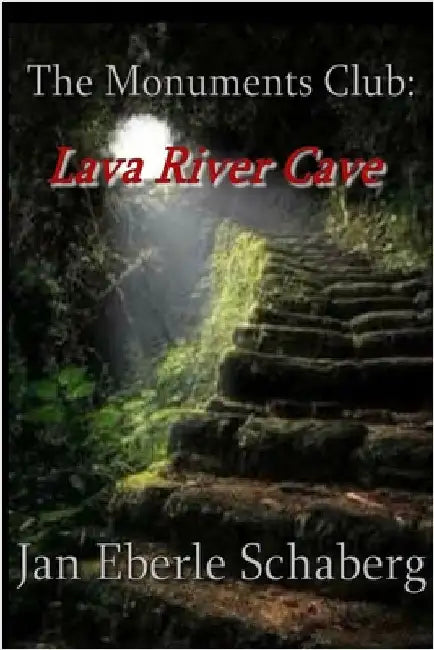 The Monuments Club: Lava River Cave by Schaberg, Jan Eberle