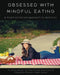 Obsessed with Mindful Eating: A Heart Centered Approach to Nutrition by Tia Morell