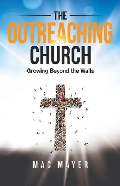 The Outreaching Church by Mac Mayer