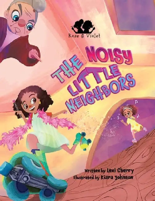 Rose and Violet, The Noisy Little Neighbors by Lexi Cherry
