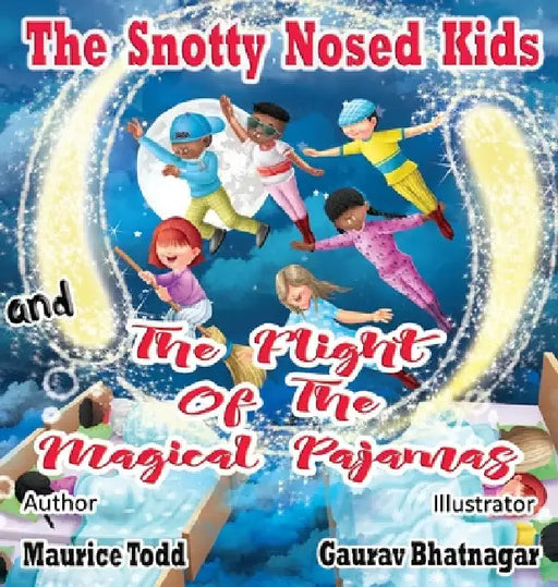 The Snotty Nosed Kids: and The Flight of The Magical Pajamas by Maurice Todd