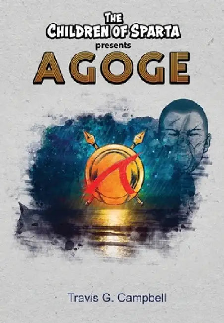 The Children of Sparta Present Agoge by Travis G. Campbell
