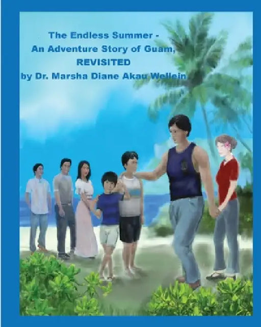 The Endless Summer - An Adventure Story of Guam, REVISITED by Marsha Diane Akau Wellein, Ronald Anthony Laguana, Jerrod Dwayne Castro