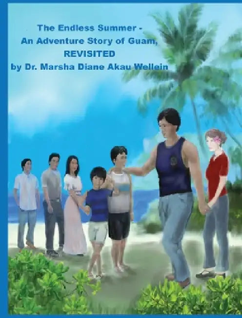 The Endless Summer - An Adventure Story of Guam, REVISITED by Marsha Diane Akau Wellein, Ronald Anthony Laguana, Jerrod Dwayne Castro