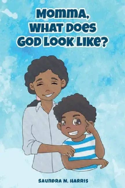 Momma, What Does God Look Like? by Saundra Harris