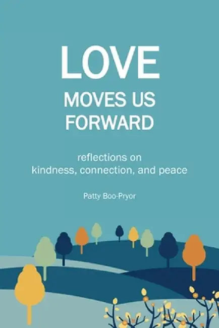 Love Moves Us Forward by Patty Boo-Pryor